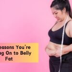 10 Reasons You’re Holding On to Belly Fat