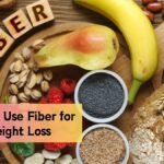 10 Tips on How to Use Fiber for Weight Loss