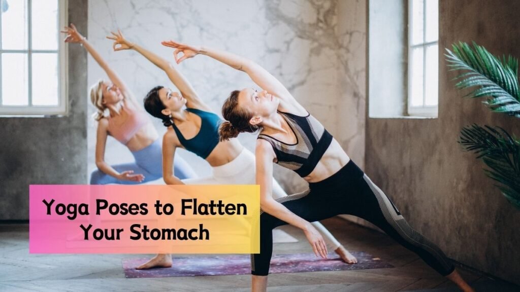 15 Easy Yoga Poses to Flatten Your Stomach