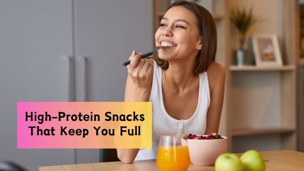 15 High-Protein Snacks That Will Keep You Full and Boost Weight Loss