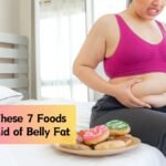 7 Foods You Must Avoid to Get Rid of Belly Fat