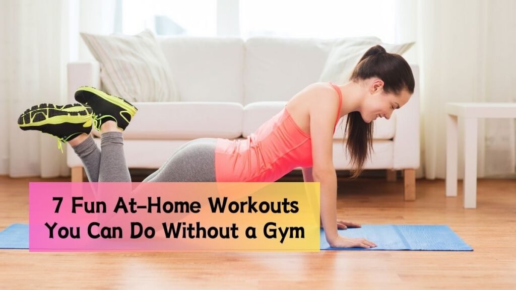 7 Fun At-Home Workouts You Can Do Without a Gym