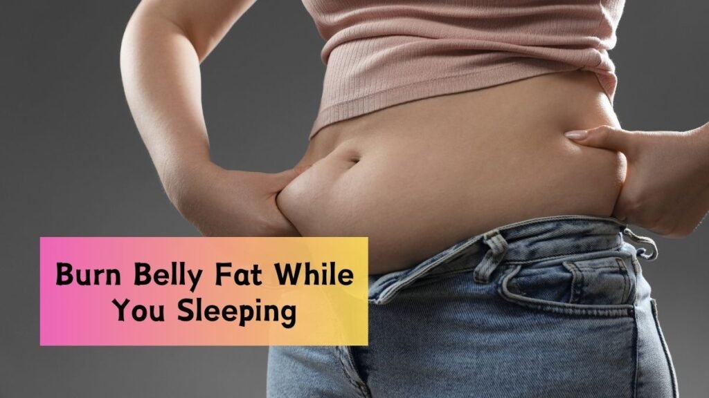 Burn Belly Fat While You Sleep Using This One Secret Method!