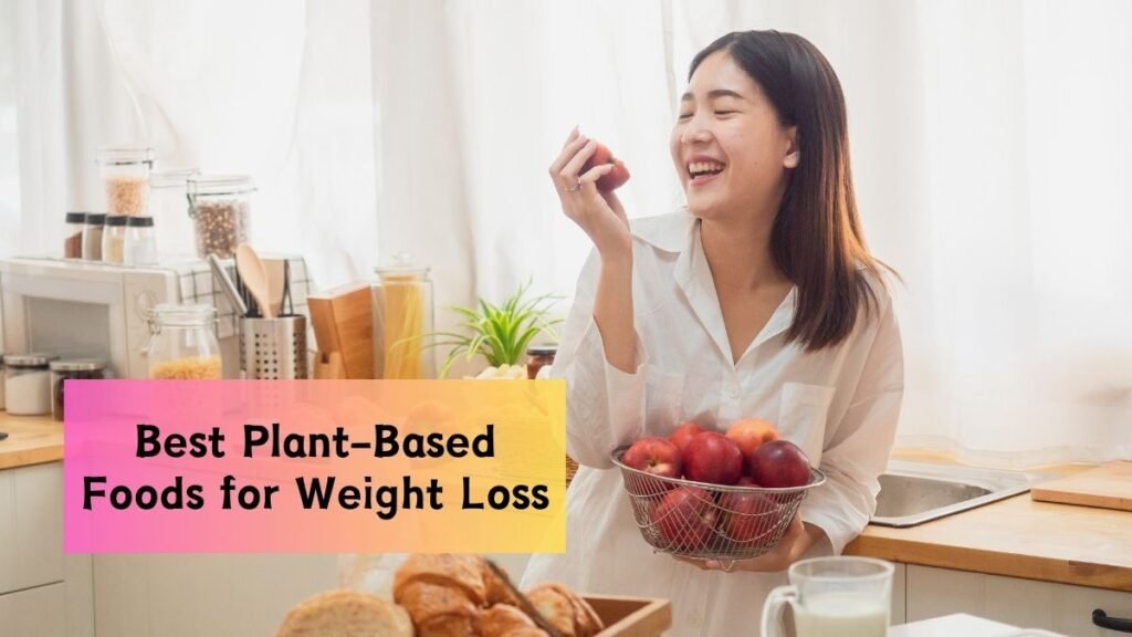 Discover the Best Plant-Based Foods for Weight Loss