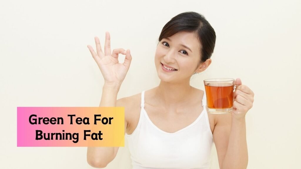 How Drinking Green Tea Can Help You Burn Fat