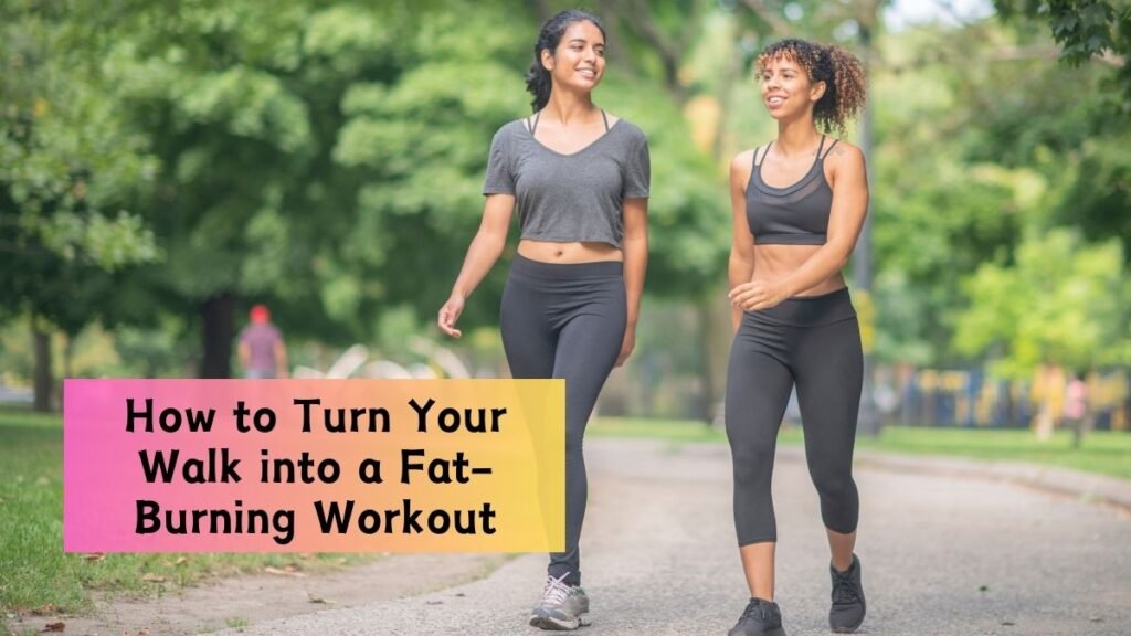 How to Turn Your Walk into a Fat-Burning Workout