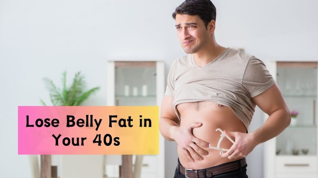 Lose Belly Fat in Your 40s: The Proven Strategies That Work