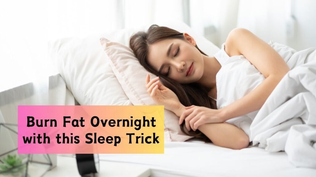 The Sleep Trick That Helps You Burn More Fat Overnight!