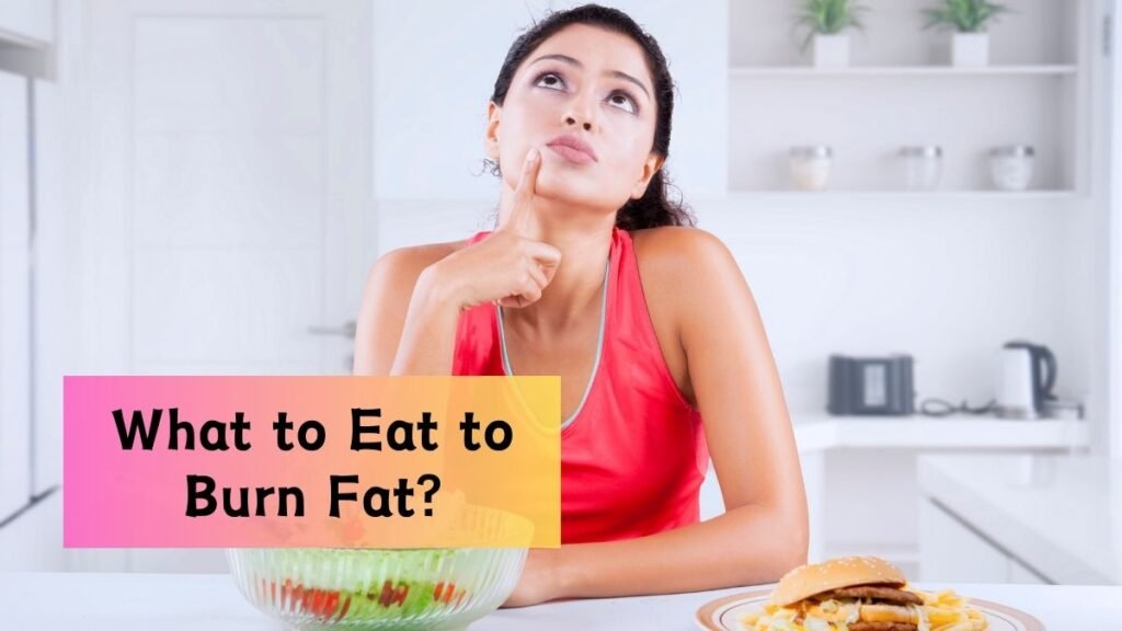 The Ultimate Guide to Healthy Eating: What to Eat to Burn Fat?