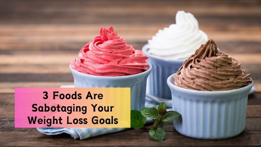 These 3 Foods Are Sabotaging Your Weight Loss Goals – Cut Them Now!