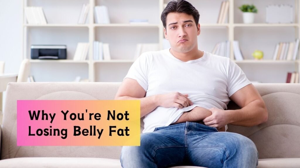 This One Mistake Might Be Why You're Not Losing Belly Fat