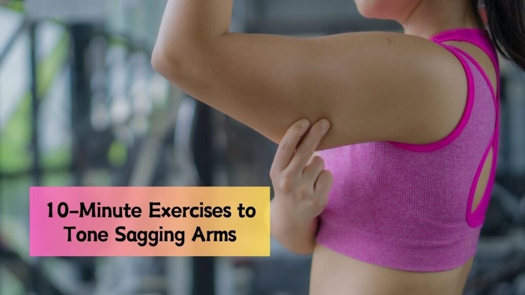 Top 10-Minute Exercises That Will Tone Your Sagging Arms