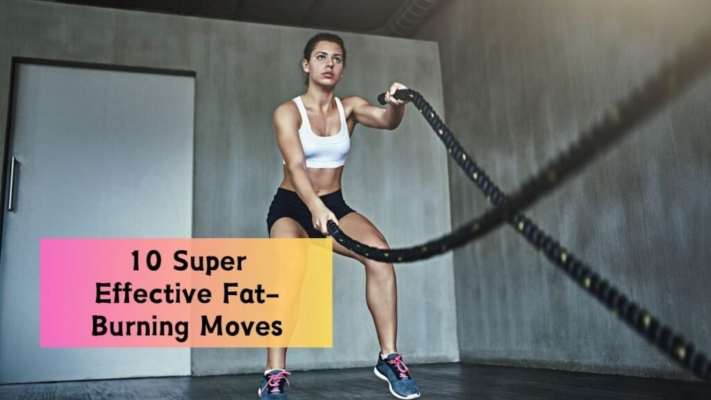 Transform Your Body with These 10 Super Effective Fat-Burning Moves