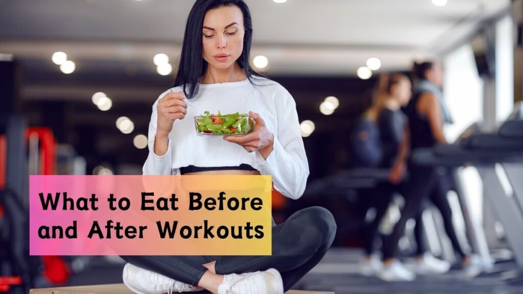 What to Eat Before and After Workouts for Maximum Results?