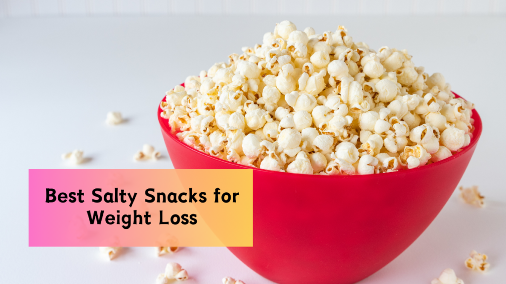 Best Salty Snacks for Weight Loss